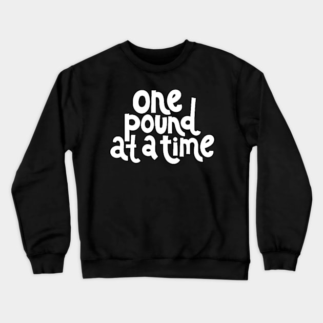 One Pound at a Time - Workout Fitness Motivation Quote (White) Crewneck Sweatshirt by bigbikersclub